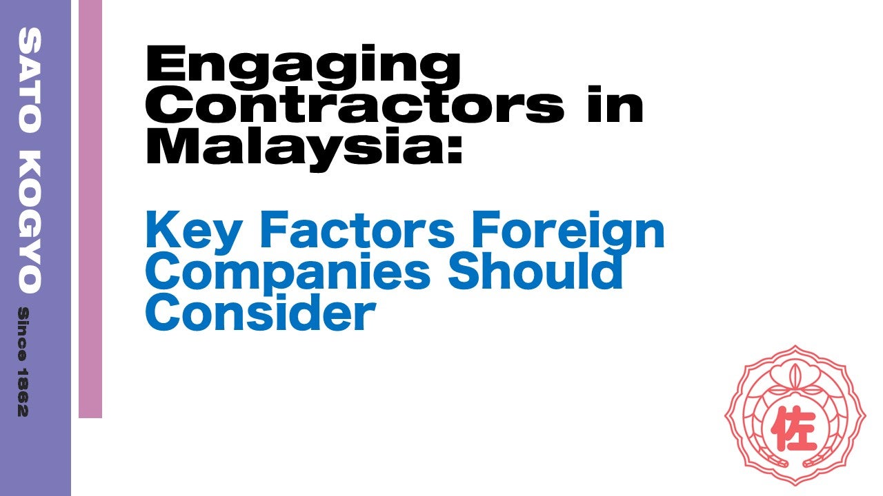 Engaging Contractors in Malaysia: Key Factors Foreign Companies Should Consider