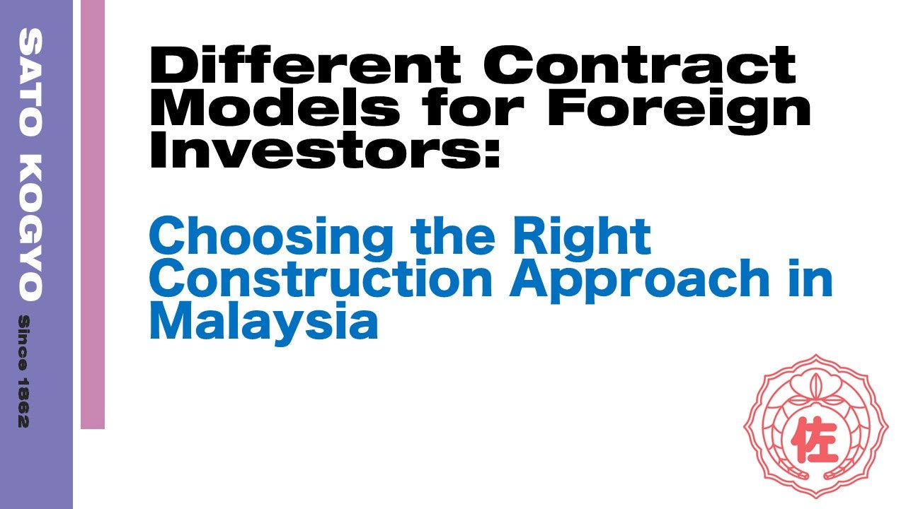Different Contract Models for Foreign Investors: Choosing the Right Construction Approach in Malaysia